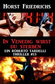 In Venedig wirst du sterben: Ein Roberto Tardelli Thriller #53