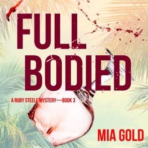 Full Bodied (A Ruby Steele Cozy Mystery-Book 3)