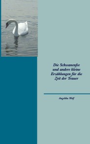 Die Schwanenfee und andere kleine Erzählungen für die Zeit der Trauer