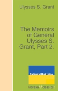 The Memoirs of General Ulysses S. Grant, Part 2.