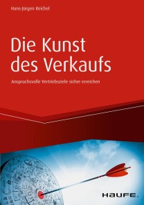 Die Kunst des Verkaufs - Anspruchsvolle Vertriebsziele sicher erreichen