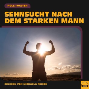 Sehnsucht nach dem starken Mann