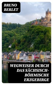 Wegweiser durch das sächsisch-böhmische Erzgebirge