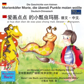 Die Geschichte vom kleinen Marienkäfer Marie, die überall Punkte malen wollte. Deutsch-Chinesisch. / 爱画点点 的小瓢虫玛丽. 德文 - 中文. ai hua dian dian de xiao piao chong mali. Dewen - zhongwen