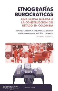 Etnografías burocráticas: una nueva mirada a la construcción del estado en Colombia