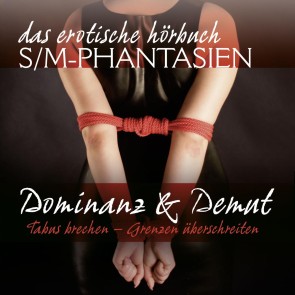 S/M-Phantasien: Dominanz & Demut