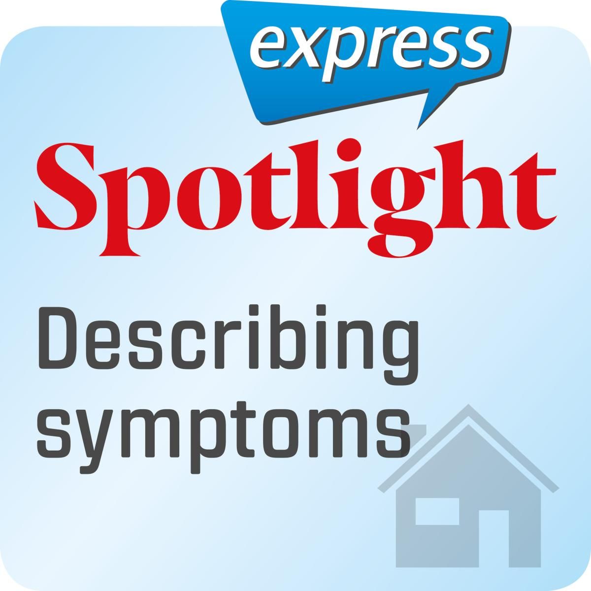 Spotlight express - Describing symptoms