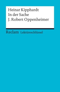 Lektüreschlüssel. Heinar Kipphardt: In der Sache J. Robert Oppenheimer