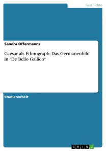 Caesar als Ethnograph. Das Germanenbild in "De Bello Gallico“