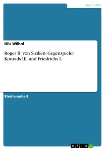 Roger II. von Sizilien: Gegenspieler Konrads III. und Friedrichs I.