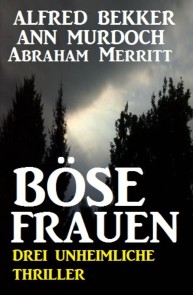 Böse Frauen: Drei unheimliche Thriller