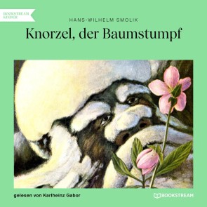 Knorzel, der Baumstumpf (Ungekürzt)