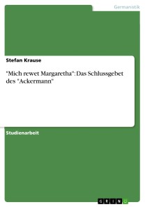 "Mich rewet Margaretha": Das Schlussgebet des "Ackermann"