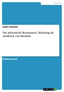 Die italienische Renaissance. Kleidung als Ausdruck von Identität