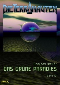 DIE TERRANAUTEN, Band 70: DAS GRÜNE PARADIES