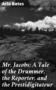 Mr. Jacobs: A Tale of the Drummer, the Reporter, and the Prestidigitateur