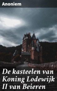 De kasteelen van Koning Lodewijk II van Beieren