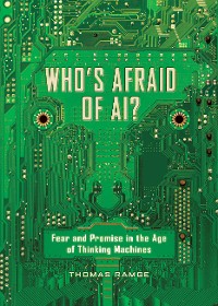 Who's Afraid of AI?: Fear and Promise in the Age of Thinking Machines