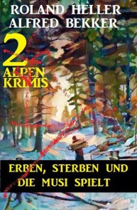 Erben, sterben und die Musi spielt: 2 Alpen-Krimis