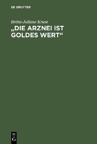 „Die Arznei ist Goldes wert“