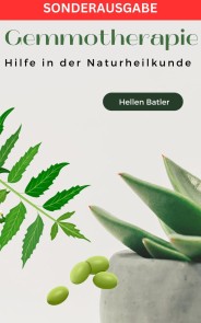 Gemmotherapie: Hilfe in der Naturheilkunde - BONUS Rezepte -: Die geheime Energie der Natur