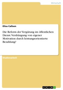 Die Reform der Vergütung im öffentlichen Dienst. Verdrängung von eigener Motivation durch leistungsorientierte Bezahlung?