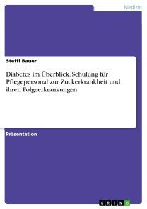 Diabetes im Überblick. Schulung für Pflegepersonal zur Zuckerkrankheit und ihren Folgeerkrankungen