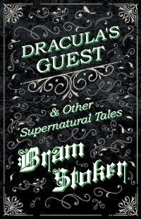 Dracula's Guest & Other Supernatural Tales