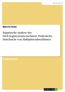 Empirische Analyse der DAX-Segmentunternehmen. Prüferische Durchsicht von Halbjahresabschlüssen