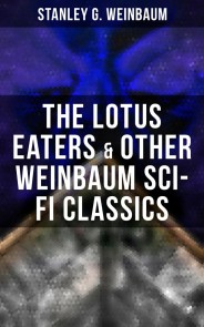 The Lotus Eaters & Other Weinbaum Sci-Fi Classics