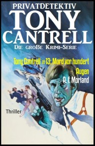 Tony Cantrell #13: Mord vor hundert Augen