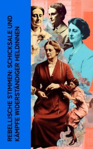 Rebellische Stimmen: Schicksale und Kämpfe widerständiger Heldinnen