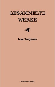 Gesammelte Werke: Romane + Erzählungen + Gedichte in Prosa (83 Titel in einem Buch - Vollständige deutsche Ausgaben): Väter und Söhne + Aufzeichnungen ... Liebe + Gespenster und viel mehr