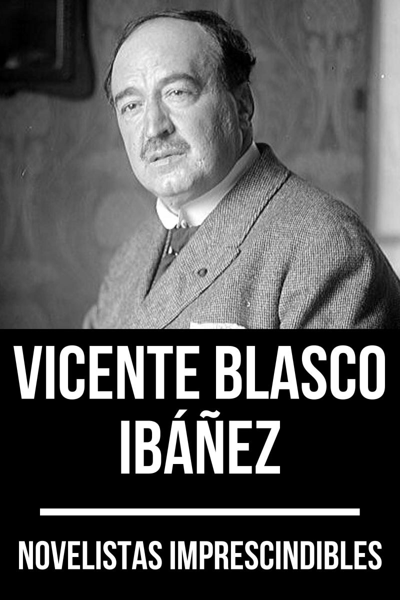 Novelistas Imprescindibles - Vicente Blasco Ibáñez