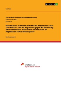 Medizinische, rechtliche und ethische Aspekte des Falles Terri Schiavo. Sind die Argumente gegen die Einstellung lebenserhaltender Maßnahmen bei Patienten im Vegetativen Status überzeugend?