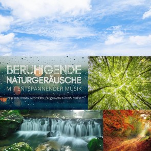 Beruhigende Naturgeräusche mit entspannender Musik (XXL-Bundle)