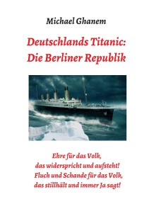 Deutschlands Titanic: Die Berliner Republik