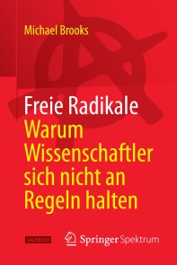 Freie Radikale - Warum Wissenschaftler sich nicht an Regeln halten