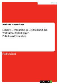 Direkte Demokratie in Deutschland. Ein wirksames Mittel gegen Politikverdrossenheit?