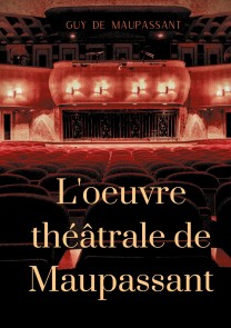 L'oeuvre théâtrale de Maupassant