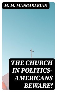 The Church In Politics-Americans Beware!