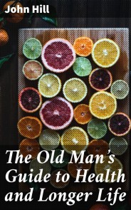 The Old Man's Guide to Health and Longer Life