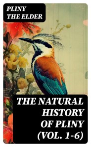 The Natural History of Pliny (Vol. 1-6)