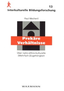 Prekäre Verhältnisse. Über natio-ethno-kulturelle (Mehrfach-)Zugehörigkeit