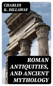 Roman Antiquities, and Ancient Mythology