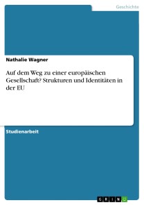 Auf dem Weg zu einer europäischen Gesellschaft? Strukturen und Identitäten in der EU