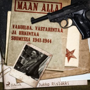 Maan alla: Vakoilua, vastarintaa ja urkintaa Suomessa 1941-1944