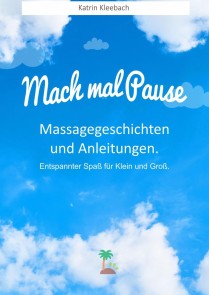 Mach mal Pause - Massagegeschichten und Anleitungen. Entspannter Spaß für Klein und Groß