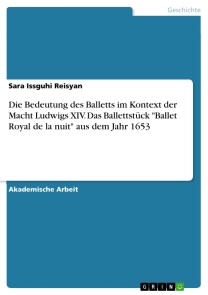 Die Bedeutung des Balletts im Kontext der Macht Ludwigs XIV. Das Ballettstück "Ballet Royal de la nuit" aus dem Jahr 1653