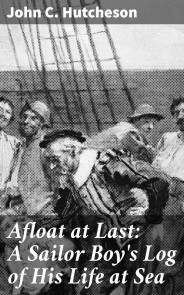 Afloat at Last: A Sailor Boy's Log of His Life at Sea